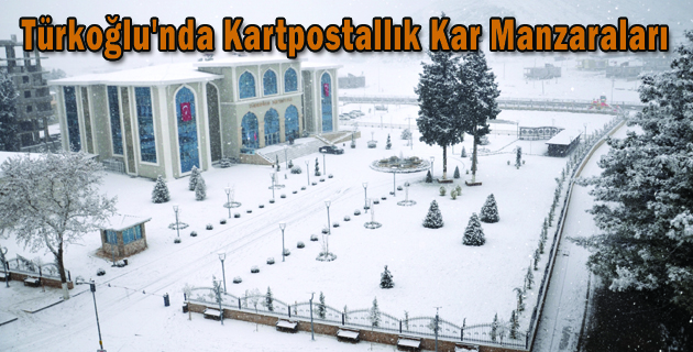 Türkoğlu’nda Kartpostallık Kar Manzaraları