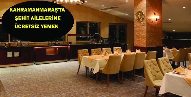 Kahramanmaraş’ta Şehit Ailelerine Ücretsiz Yemek