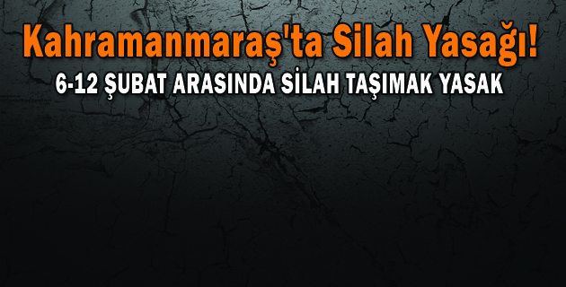 6-12 ŞUBAT ARASINDA SİLAH TAŞIMAK YASAK