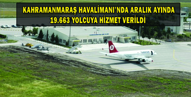 KAHRAMANMARAŞ HAVALİMANI’NDA 19.663 YOLCUYA HİZMET VERİLDİ