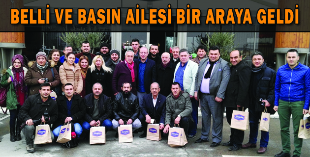 BELLİ VE BASIN AİLESİ BİR ARAYA GELDİ