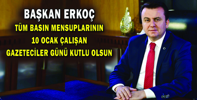 ERKOÇ’TAN 10 OCAK ÇALIŞAN GAZETECİLER GÜNÜ