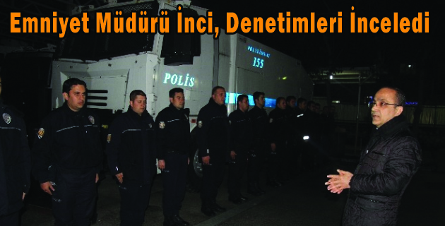 Emniyet Müdürü İnci, Denetimleri İnceledi