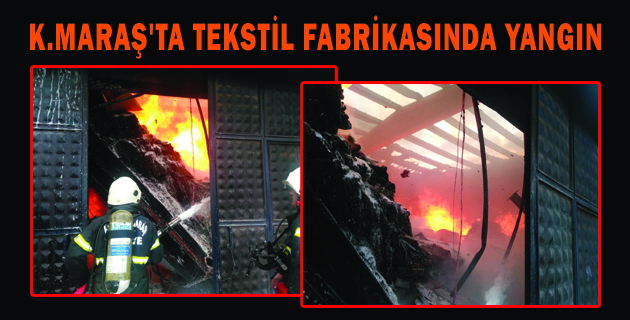 K.MARAŞ’TA TEKSTİL FABRİKASINDA YANGIN