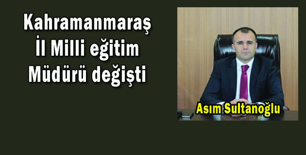 Kahramanmaraş İl Milli eğitim Müdürü değişti