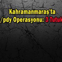 Kahramanmaraş’ta Fetöpdy Operasyonu 3 Tutuklama