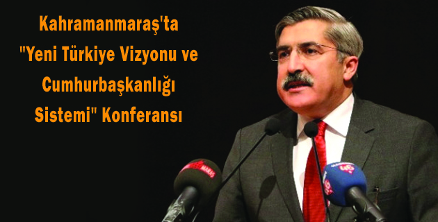 Kahramanmaraş’ta Yeni Türkiye Vizyonu ve Cumhurbaşkanlığı Sistemi Konferansı