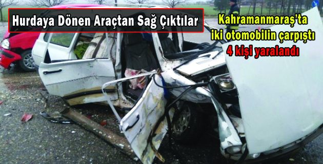Kahramanmaraş’ta iki otomobilin çarpıştı 4 kişi yaralandı