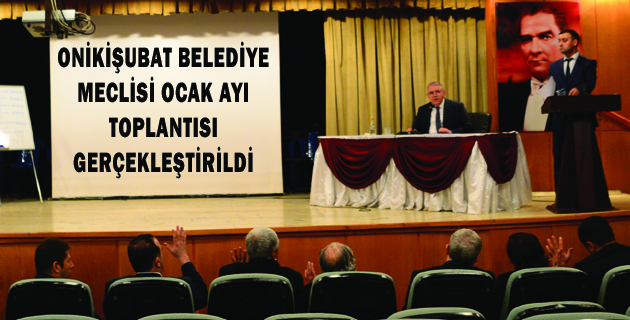 ONİKİŞUBAT BELEDİYE MECLİSİ OCAK AYI TOPLANTISI GERÇEKLEŞTİRİLDİ