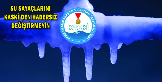 SU SAYAÇLARINI KASKİ’DEN HABERSİZ DEĞİŞTİRMEYİN