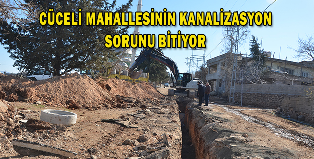 CÜCELİ MAHALLESİNİN KANALİZASYON SORUNU BİTİYOR