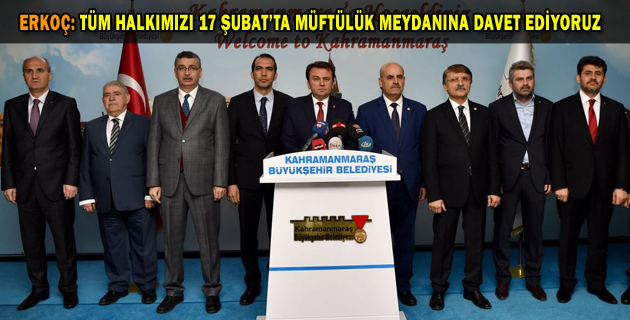 ERKOÇ TÜM HALKIMIZI 17 ŞUBAT’TA MÜFTÜLÜK MEYDANINA DAVET EDİYORUZ