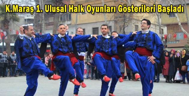 K.Maraş 1. Ulusal Halk Oyunları Gösterileri Başladı