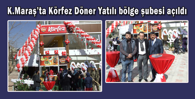 K.Maraş’ta Körfez Döner Yatılı bölge şubesi açıldı