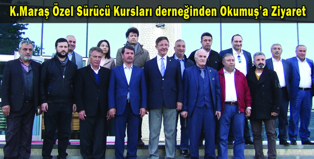 Kahramanmaraş Özel Sürücü Kursları derneğinden Okumuş’a Ziyaret