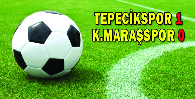 TEPECİKSPOR 1 K.MARAŞSPOR 0