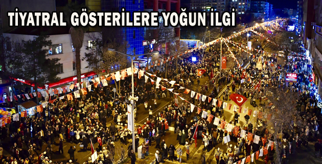 TİYATRAL GÖSTERİLERE YOĞUN İLGİ
