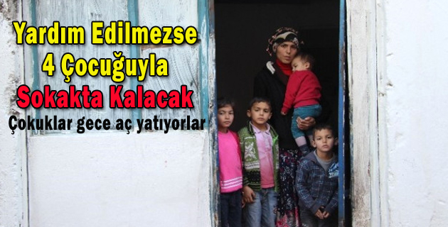 Yardım Edilmezse 4 Çocuğuyla Sokakta Kalacak