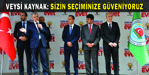 BAŞBAKAN YARDIMCISI KAYNAK SİZİN SEÇİMİNİZE GÜVENİYORUZ