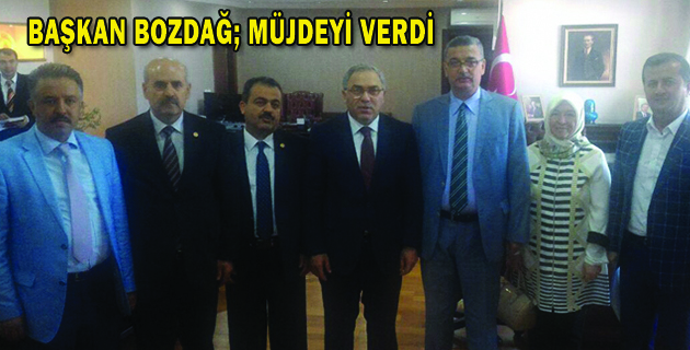 BAŞKAN BOZDAĞ; MÜJDEYİ VERDİ