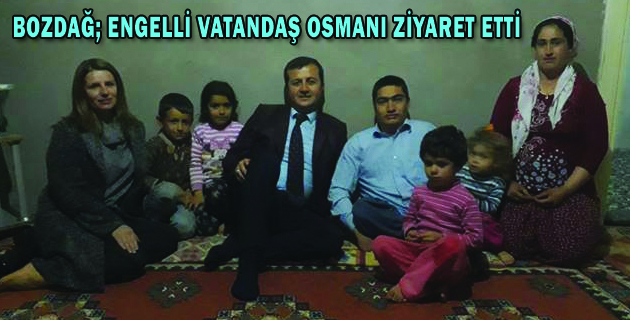 BOZDAĞ; ENGELLİ VATANDAŞ OSMANI ZİYARET ETTİ