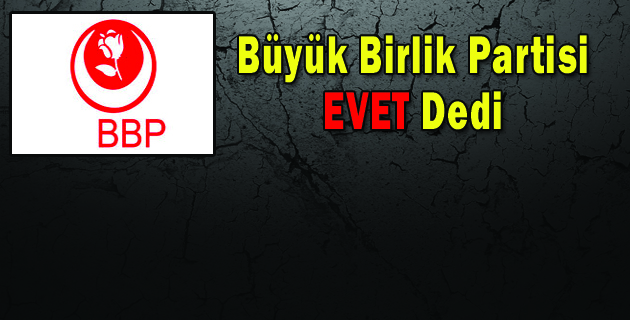 Büyük Birlik Partisi EVET Dedi