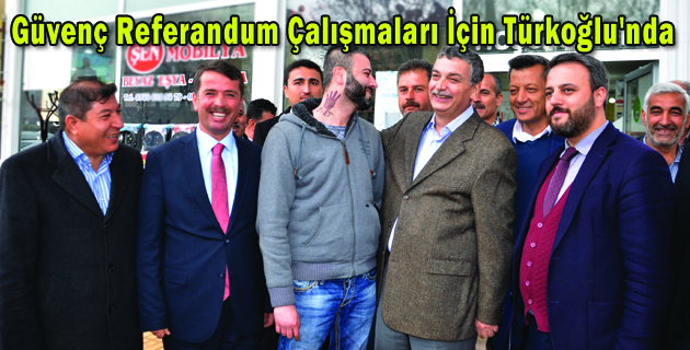 Güvenç Referandum Çalışmaları İçin Türkoğlu’nda