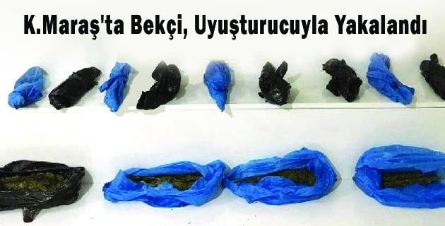 K.Maraş’ta Bekçi, Uyuşturucuyla Yakalandı