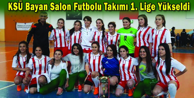KSÜ Bayan Salon Futbolu Takımı 1. Lige Yükseldi