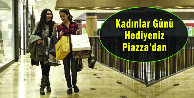 Kadınlar Günü Hediyeniz Piazza’dan