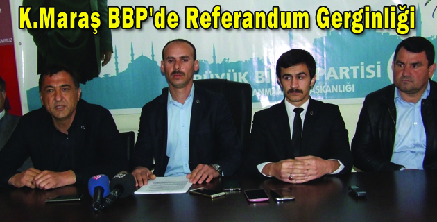 Kahramanmaraş BBP’de Referandum Gerginliği