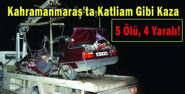 Kahramanmaraş’ta Katliam Gibi Kaza