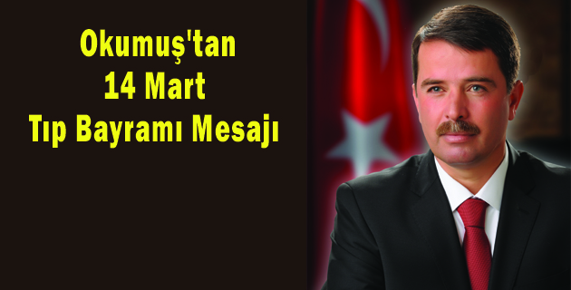 Okumuş’tan 14 Mart Tıp Bayramı Mesajı