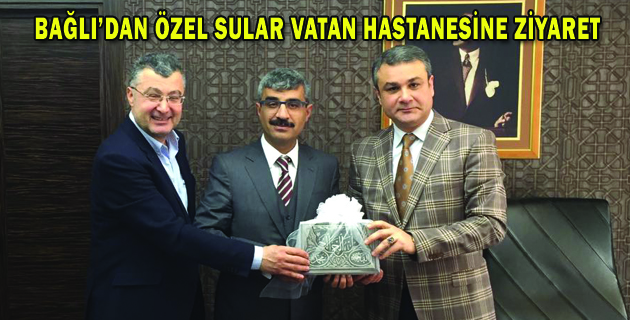 SGK BAŞKANI BAĞLI’DAN ÖZEL SULAR VATAN HASTANESİNE ZİYARET