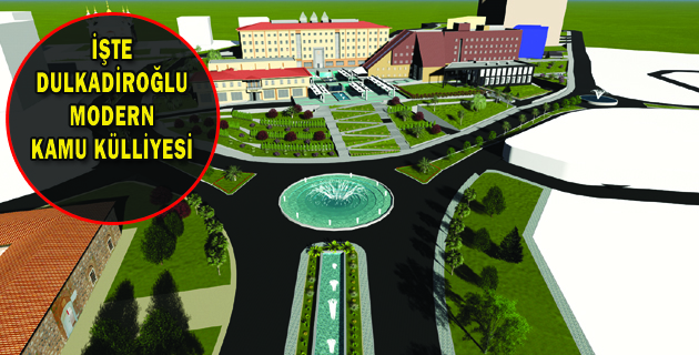 İŞTE DULKADİROĞLU MODERN KAMU KÜLLİYESİ