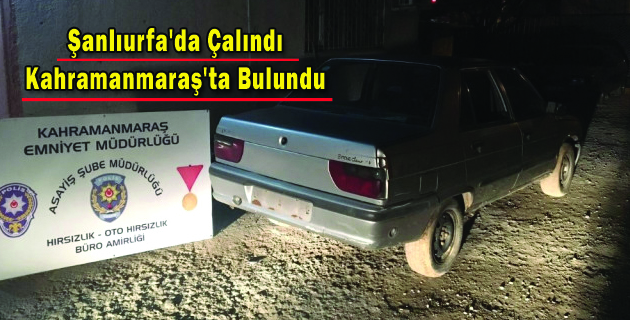 Şanlıurfa’da Çalındı Kahramanmaraş’ta Bulundu