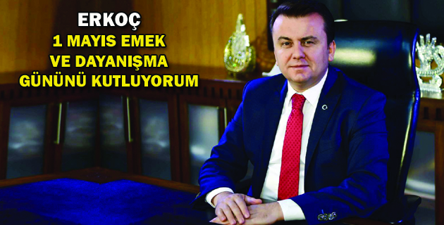 ERKOÇ 1 MAYIS EMEK VE DAYANIŞMA GÜNÜNÜ KUTLUYORUM