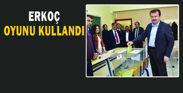 ERKOÇ OYUNU KULLANDI