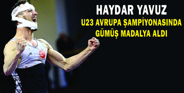 HAYDAR YAVUZ U23 AVRUPA ŞAMPİYONASINDA GÜMÜŞ MADALYA ALDI