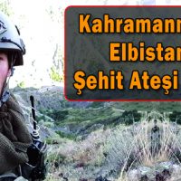 Kahramanmaraş Elbistan’a Şehit Ateşi Düştü