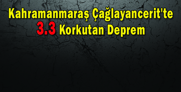 Kahramanmaraş’ta Korkutan Deprem