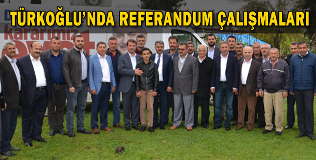 TÜRKOĞLU’NDA REFERANDUM ÇALIŞMALARI