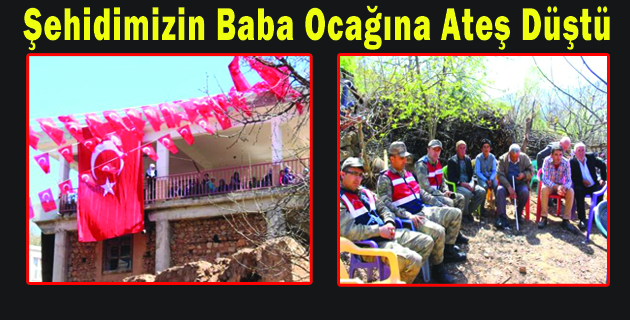 Şehidimizin Baba Ocağına Ateş Düştü