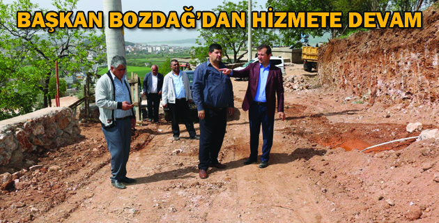 BAŞKAN BOZDAĞ’DAN HİZMETE DEVAM