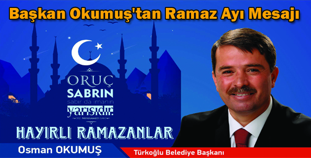 Başkan Okumuş’tan Ramaz Ayı Mesajı