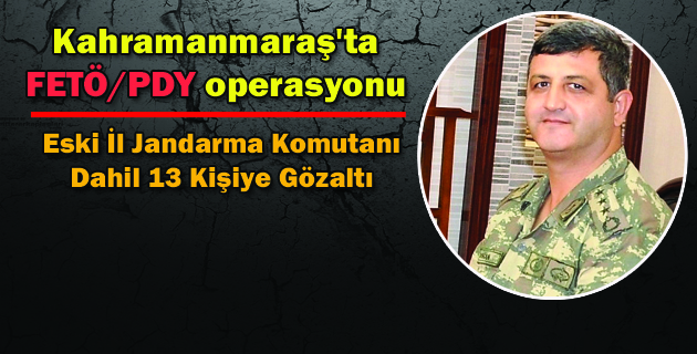 Kahramanmaraş’ta FETÖPDY operasyonu