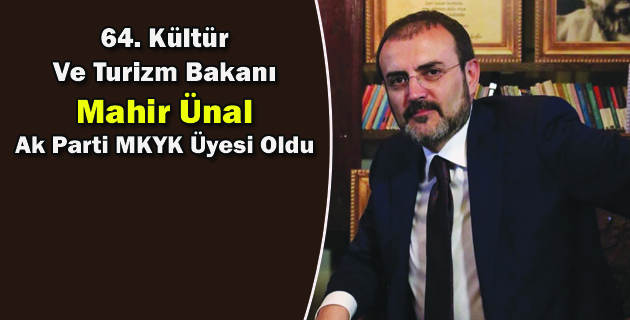 Mahir Ünal Ak Parti MKYK Üyesi Oldu