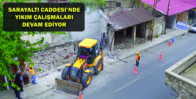 SARAYALTI CADDESİ’NDE YIKIM ÇALIŞMALARI DEVAM EDİYOR