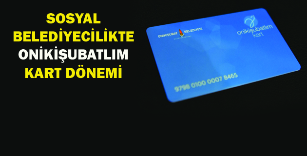 SOSYAL BELEDİYECİLİKTE ONİKİŞUBATLIM KART DÖNEMİ