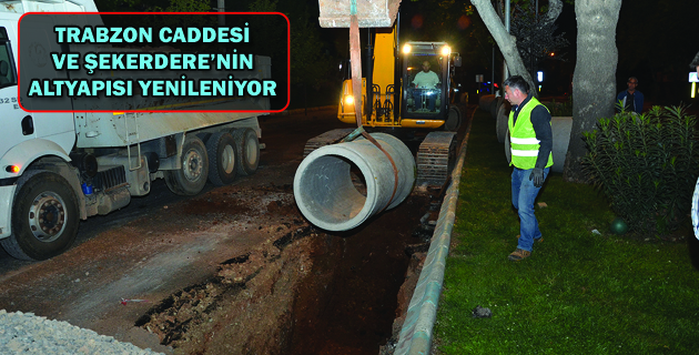 TRABZON CADDESİ VE ŞEKERDERE’NİN ALTYAPISI YENİLENİYOR